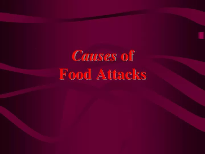 causes of food attacks