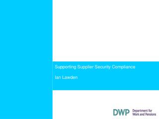 Supporting Supplier Security Compliance Ian Lawden