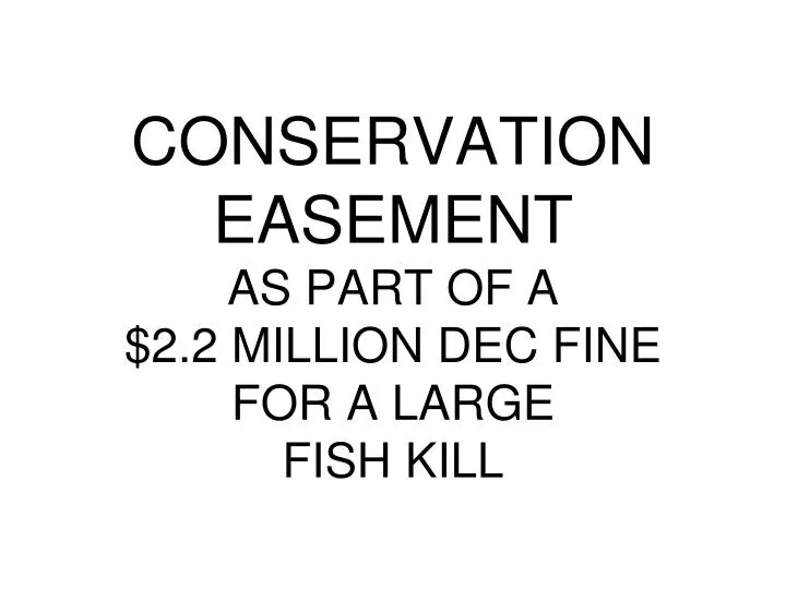 conservation easement as part of a 2 2 million dec fine for a large fish kill
