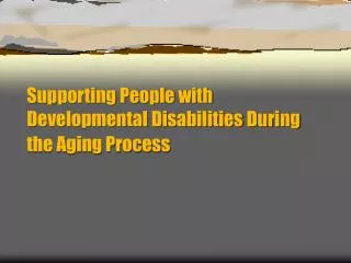 Supporting People with Developmental Disabilities During the Aging Process