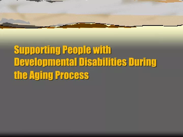 supporting people with developmental disabilities during the aging process