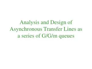 Analysis and Design of Asynchronous Transfer Lines as a series of G/G/m queues