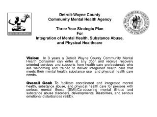 Detroit-Wayne County Community Mental Health Agency Three Year Strategic Plan For Integration of Mental Health, Substan