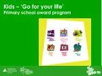 Kids – ‘Go for your life’ Primary school award program - slide 1