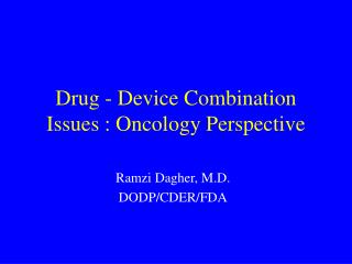 Drug - Device Combination Issues : Oncology Perspective
