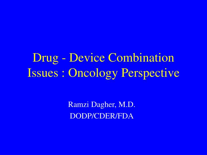 drug device combination issues oncology perspective