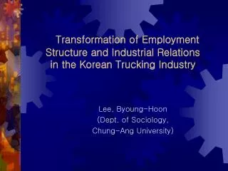 Transformation of Employment Structure and Industrial Relations in the Korean Trucking Industry