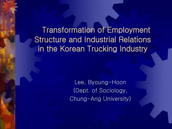 transformation of employment structure and industrial relations in the korean trucking industry