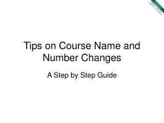 Tips on Course Name and Number Changes