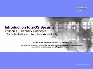 Introduction to z/OS Security Lesson 1 – Security Concepts Confidentiality – Integrity – Availability