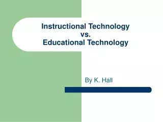 Instructional Technology vs. Educational Technology