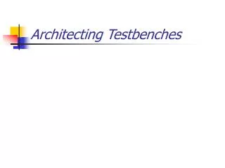 Architecting Testbenches