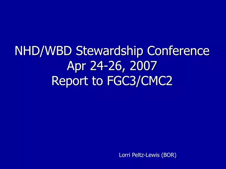 nhd wbd stewardship conference apr 24 26 2007 report to fgc3 cmc2