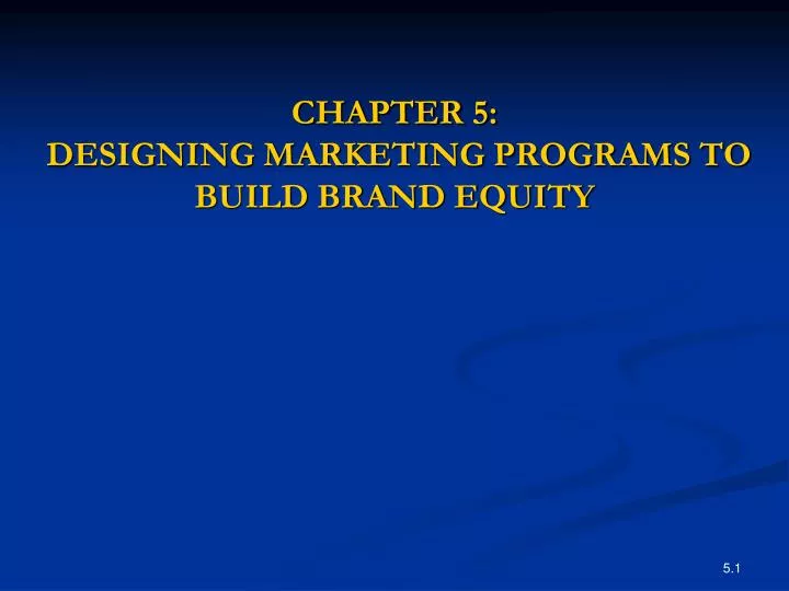 chapter 5 designing marketing programs to build brand equity
