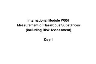 International Module W501 Measurement of Hazardous Substances (including Risk Assessment) Day 1