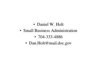 Daniel W. Holt Small Business Administration 704-333-4886 Dan.Holt@mail.doc