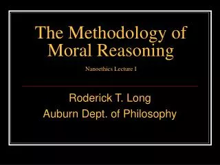 The Methodology of Moral Reasoning Nanoethics Lecture I