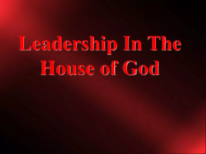 leadership in the house of god