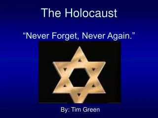 The Holocaust “Never Forget, Never Again.”