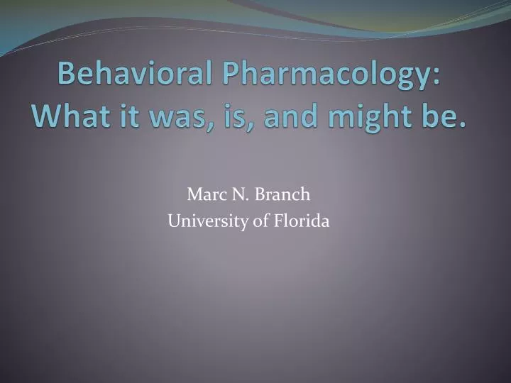 behavioral pharmacology what it was is and might be