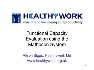 Functional Capacity Evaluation using the Matheson System Alison Biggs, Healthywork Ltd healthywork.uk