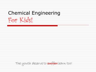 Chemical Engineering For Kids!