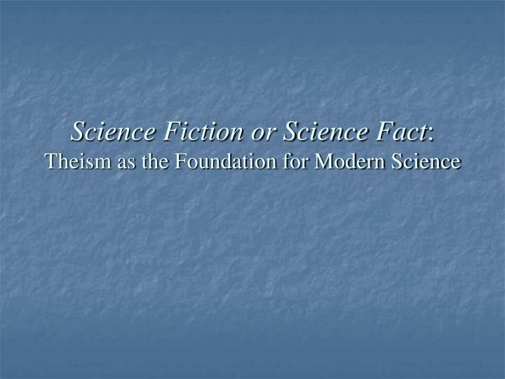 science fiction or science fact theism as the foundation for modern science