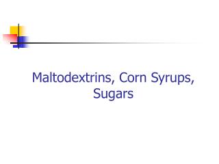Maltodextrins, Corn Syrups, Sugars