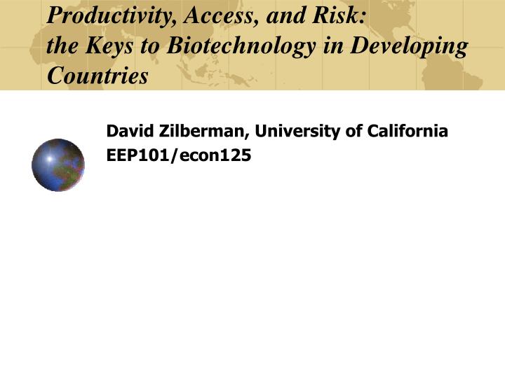 productivity access and risk the keys to biotechnology in developing countries