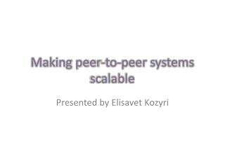 Making peer-to-peer systems scalable