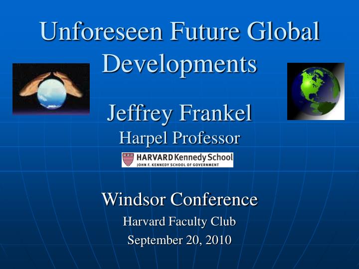 unforeseen future global developments jeffrey frankel harpel professor