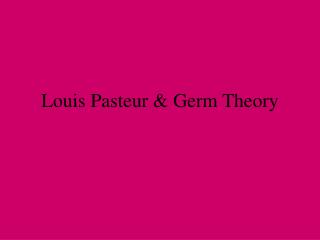 Louis Pasteur &amp; Germ Theory