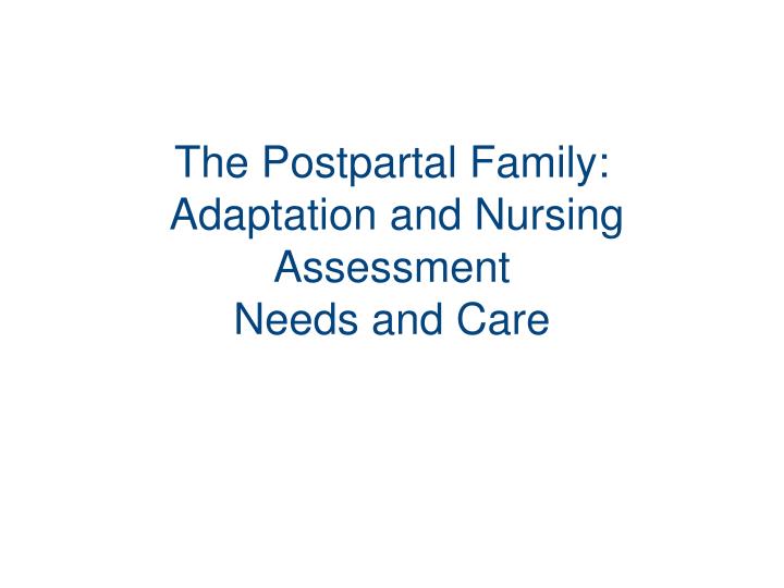 the postpartal family adaptation and nursing assessment needs and care