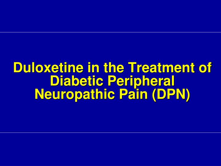 duloxetine in the treatment of diabetic peripheral neuropathic pain dpn