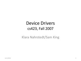 Device Drivers cs423, Fall 2007