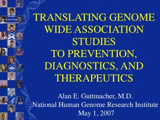 TRANSLATING GENOME WIDE ASSOCIATION STUDIES TO PREVENTION, DIAGNOSTICS, AND THERAPEUTICS