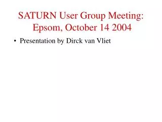SATURN User Group Meeting: Epsom, October 14 2004