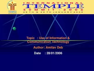 Topic 	: Use of Information &amp; Communication Technology Author	: Amitav Deb Date 	: 28/01/2006