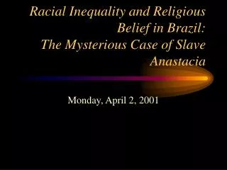 Racial Inequality and Religious Belief in Brazil: The Mysterious Case of Slave Anastacia