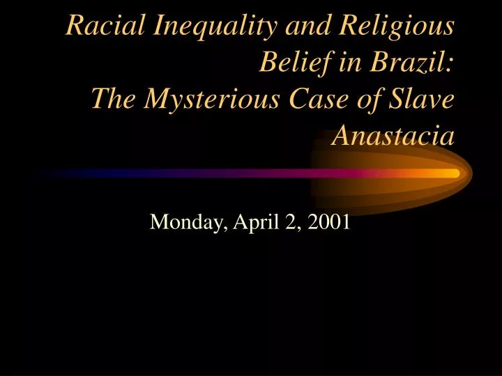 racial inequality and religious belief in brazil the mysterious case of slave anastacia