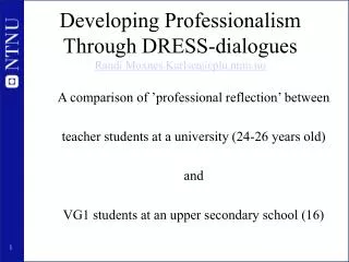 Developing Professionalism Through DRESS-dialogues Randi.Moxnes.Karlsen@plu.ntnu.no