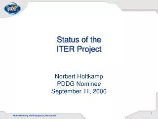 Status of the ITER Project Norbert Holtkamp PDDG Nominee September 11, 2006