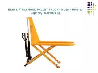 HIGH LIFTING HAND PALLET TRUCK - Model - DH-8/10 Capacity: 800/1000 kg