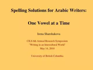 Spelling Solutions for Arabic Writers: One Vowel at a Time Irena Sharshakova