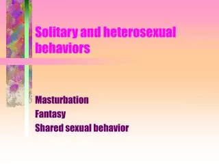 Solitary and heterosexual behaviors