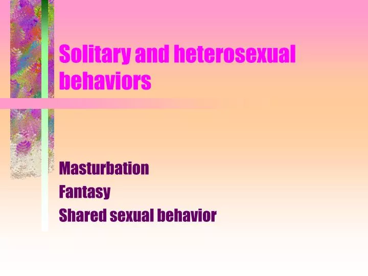 solitary and heterosexual behaviors