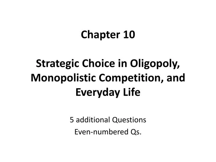 chapter 10 strategic choice in oligopoly monopolistic competition and everyday life