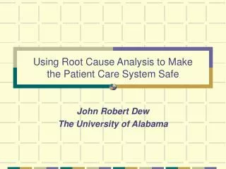 Using Root Cause Analysis to Make the Patient Care System Safe