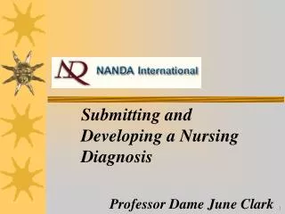 Submitting and Developing a Nursing Diagnosis 	Professor Dame June Clark