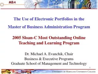 The Use of Electronic Portfolios in the Master of Business Administration Program 2005 Sloan-C Most Outstanding Online T